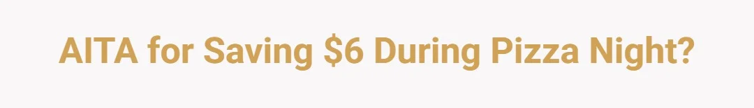 AITH for saving $6 during Pizza Night