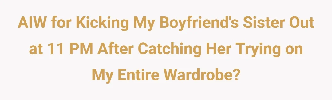AIW for kicking my boyfriends sister out at 11 PM after catching her trying on my entire wardrobe?