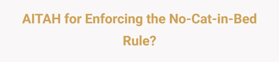 AITAH for enforcing the no-cat-in-bed rule?