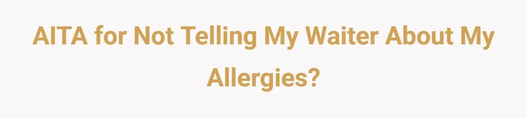 AITA for not telling my waiter about my allergies?