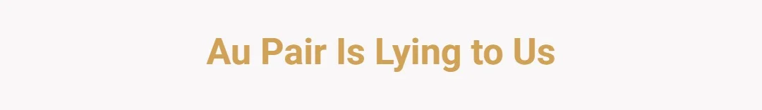 aupair is lying to us