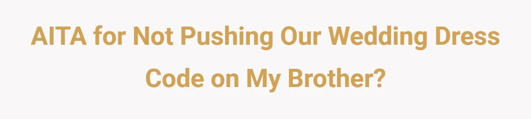 AITA for not pushing our wedding dress code on my brother?