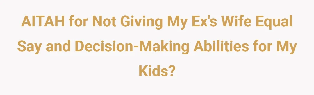 AITAH for not giving my ex's wife equal say and decision making abilities for my kids?
