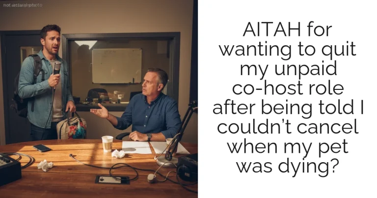 AITAH for wanting to quit my unpaid co-host role after being told I couldn’t cancel when my pet was dying?