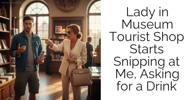 Lady in Museum Tourist Shop Starts Snipping at Me, Asking for a Drink