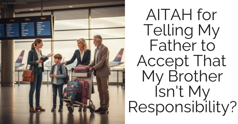 AITAH for Telling My Father to Accept That My Brother Isn't My Responsibility?