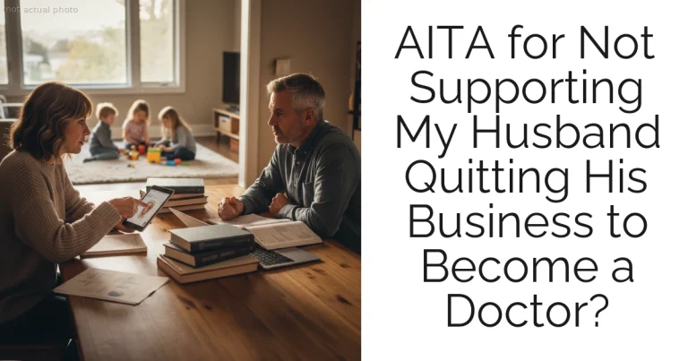 AITA for Not Supporting My Husband Quitting His Business to Become a Doctor?