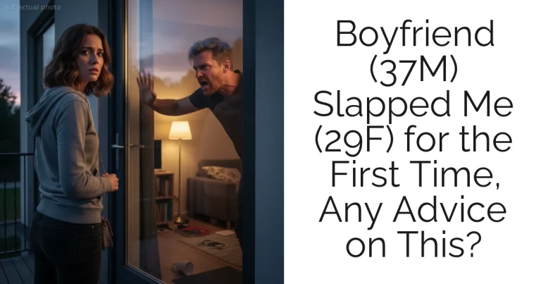 Boyfriend (37M) Slapped Me (29F) for the First Time, Any Advice on This?