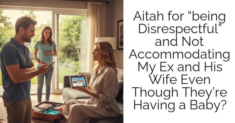 Aitah for “being Disrespectful” and Not Accommodating My Ex and His Wife Even Though They’re Having a Baby?