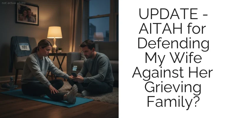 UPDATE - AITAH for Defending My Wife Against Her Grieving Family?