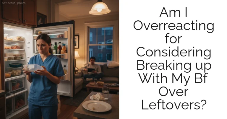 Am I Overreacting for Considering Breaking up With My Bf Over Leftovers?