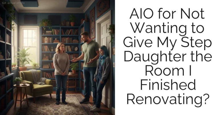AIO for Not Wanting to Give My Step Daughter the Room I Finished Renovating?