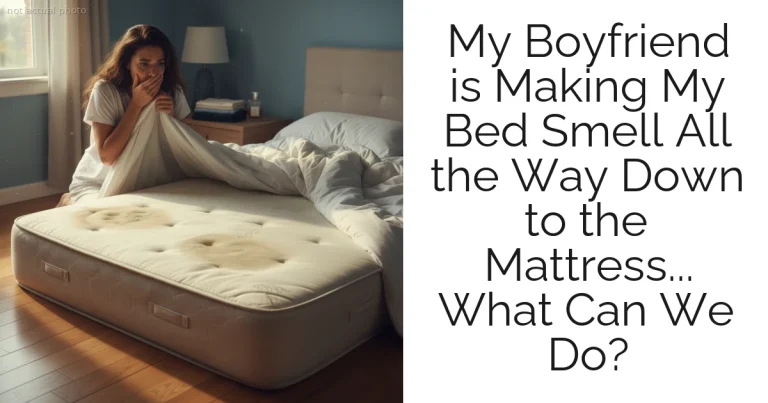 My Boyfriend is Making My Bed Smell All the Way Down to the Mattress... What Can We Do?
