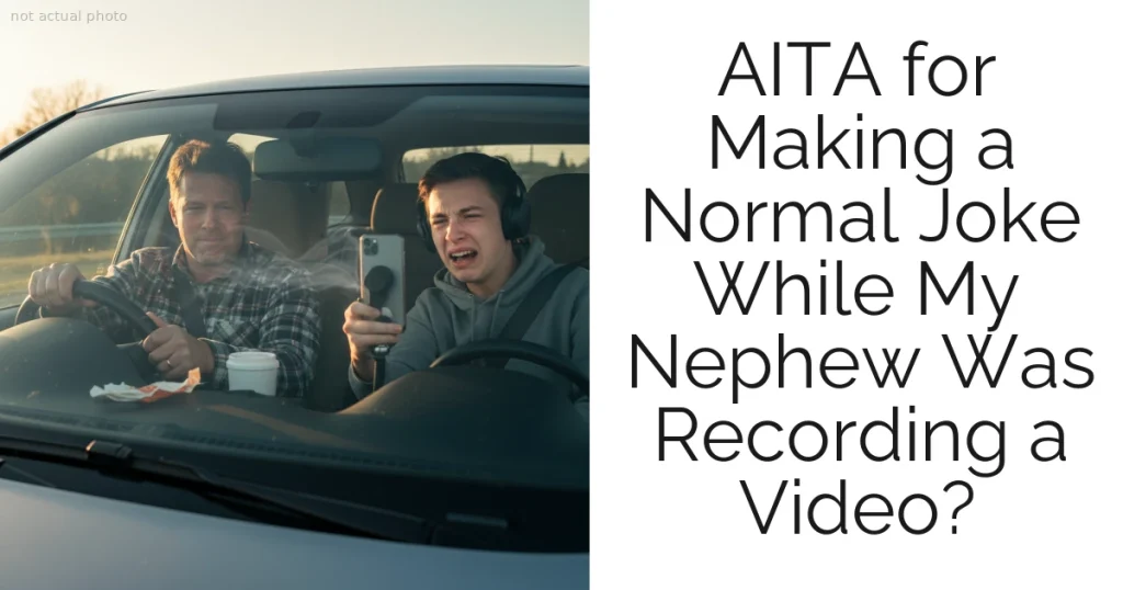 AITA for Making a Normal Joke While My Nephew Was Recording a Video?