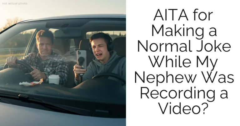 AITA for Making a Normal Joke While My Nephew Was Recording a Video?