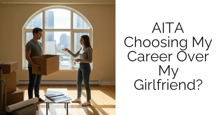 AITA Choosing My Career Over My Girlfriend?