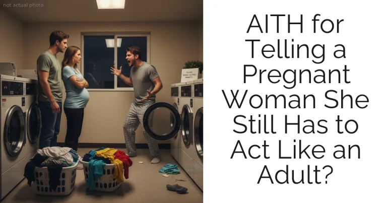 AITH for Telling a Pregnant Woman She Still Has to Act Like an Adult?