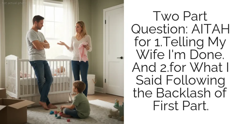 Two Part Question: AITAH for 1.Telling My Wife I'm Done. And 2.for What I Said Following the Backlash of First Part.