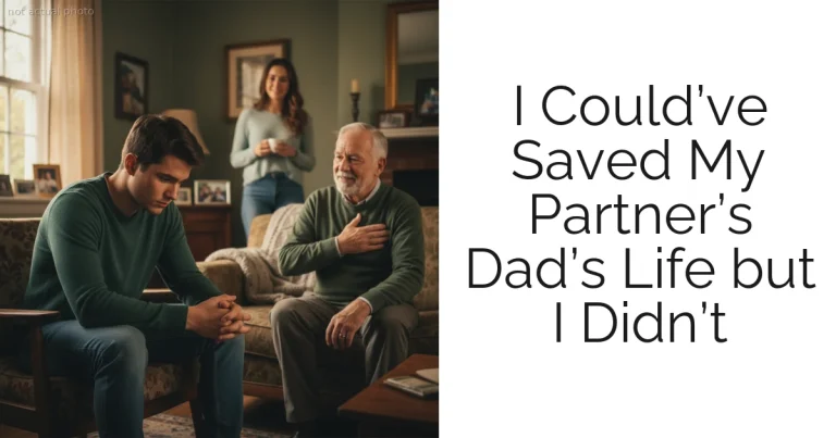 I Could’ve Saved My Partner’s Dad’s Life but I Didn’t