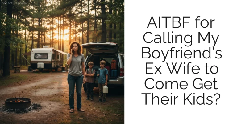 AITBF for Calling My Boyfriend’s Ex Wife to Come Get Their Kids?