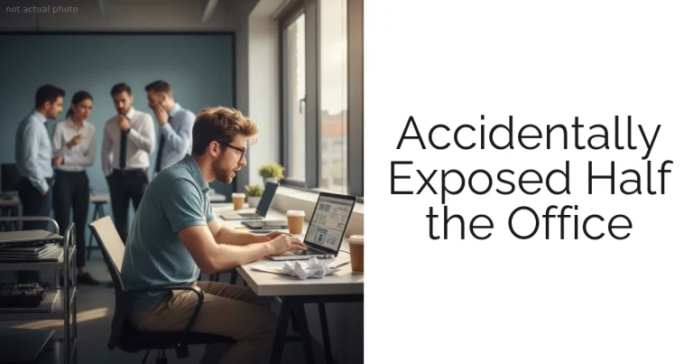 Accidentally Exposed Half the Office