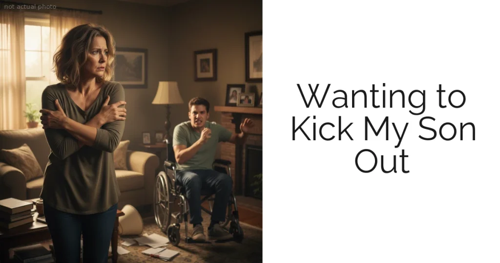 Wanting to Kick My Son Out