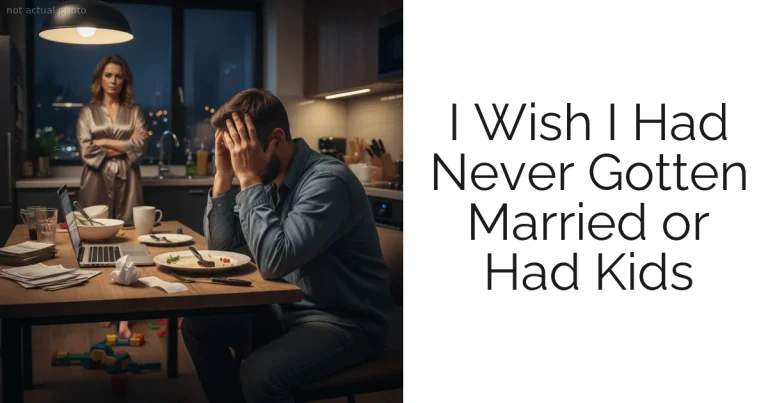 I Wish I Had Never Gotten Married or Had Kids