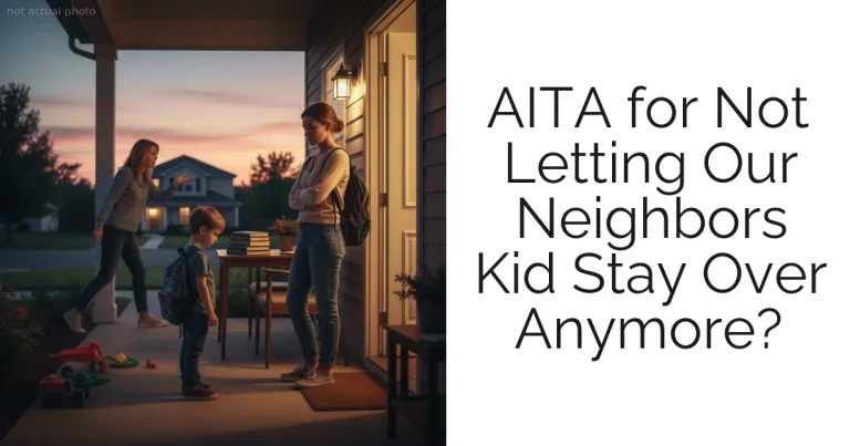 AITA for Not Letting Our Neighbors Kid Stay Over Anymore?