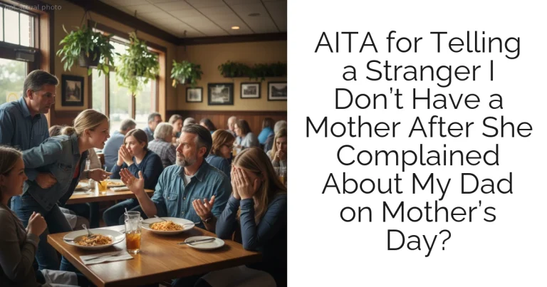 AITA for Telling a Stranger I Don’t Have a Mother After She Complained About My Dad on Mother’s Day?