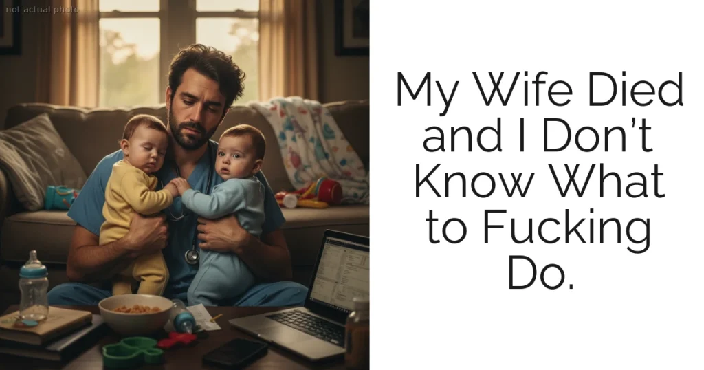 My Wife Died and I Don’t Know What to Fucking Do.