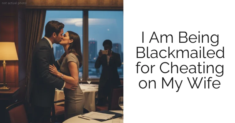 I Am Being Blackmailed for Cheating on My Wife