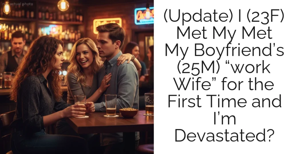 (Update) I (23F) Met My Met My Boyfriend’s (25M) “work Wife” for the First Time and I’m Devastated?