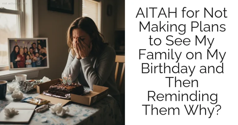AITAH for Not Making Plans to See My Family on My Birthday and Then Reminding Them Why?