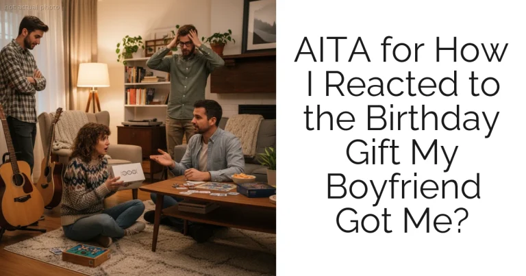 AITA for How I Reacted to the Birthday Gift My Boyfriend Got Me?