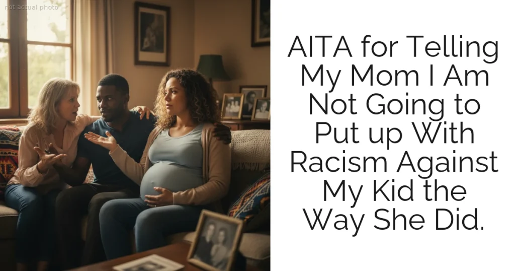 AITA for Telling My Mom I Am Not Going to Put up With Racism Against My Kid the Way She Did.