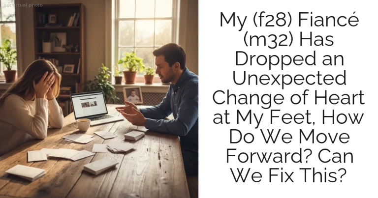 My (f28) Fiancé (m32) Has Dropped an Unexpected Change of Heart at My Feet, How Do We Move Forward? Can We Fix This?