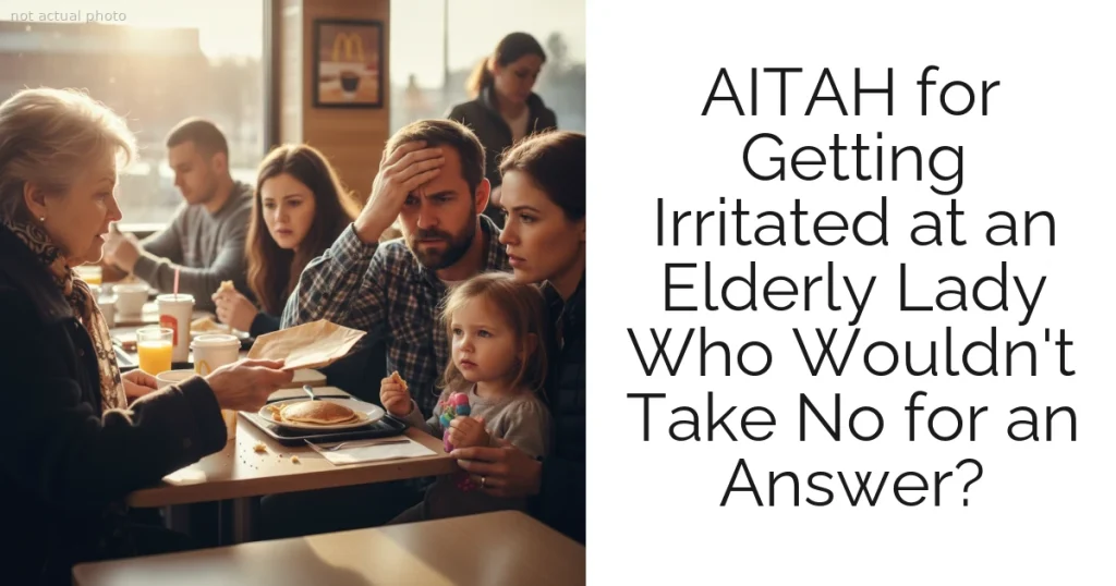 AITAH for Getting Irritated at an Elderly Lady Who Wouldn't Take No for an Answer?