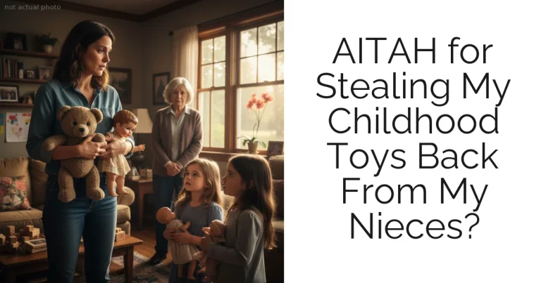 AITAH for Stealing My Childhood Toys Back From My Nieces?