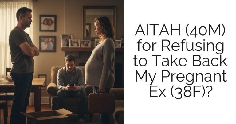 AITAH (40M) for Refusing to Take Back My Pregnant Ex (38F)?