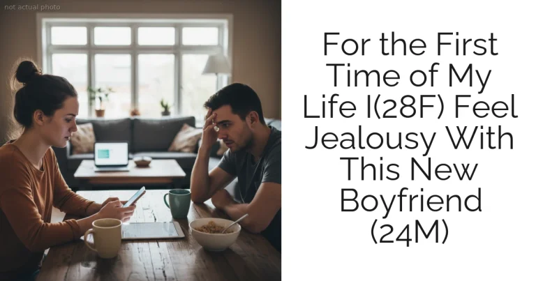 For the First Time of My Life I(28F) Feel Jealousy With This New Boyfriend (24M)