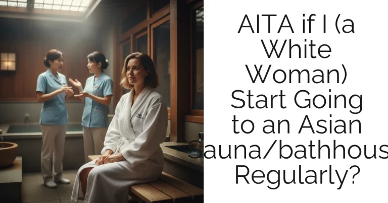 AITA if I (a White Woman) Start Going to an Asian Sauna/bathhouse Regularly?