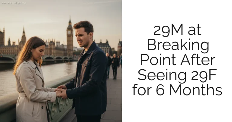 29M at Breaking Point After Seeing 29F for 6 Months