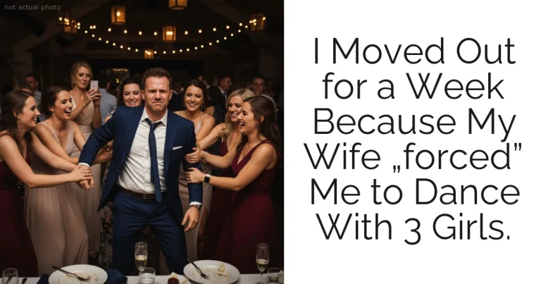 I Moved Out for a Week Because My Wife „forced” Me to Dance With 3 Girls.