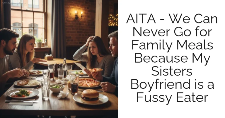 AITA - We Can Never Go for Family Meals Because My Sisters Boyfriend is a Fussy Eater