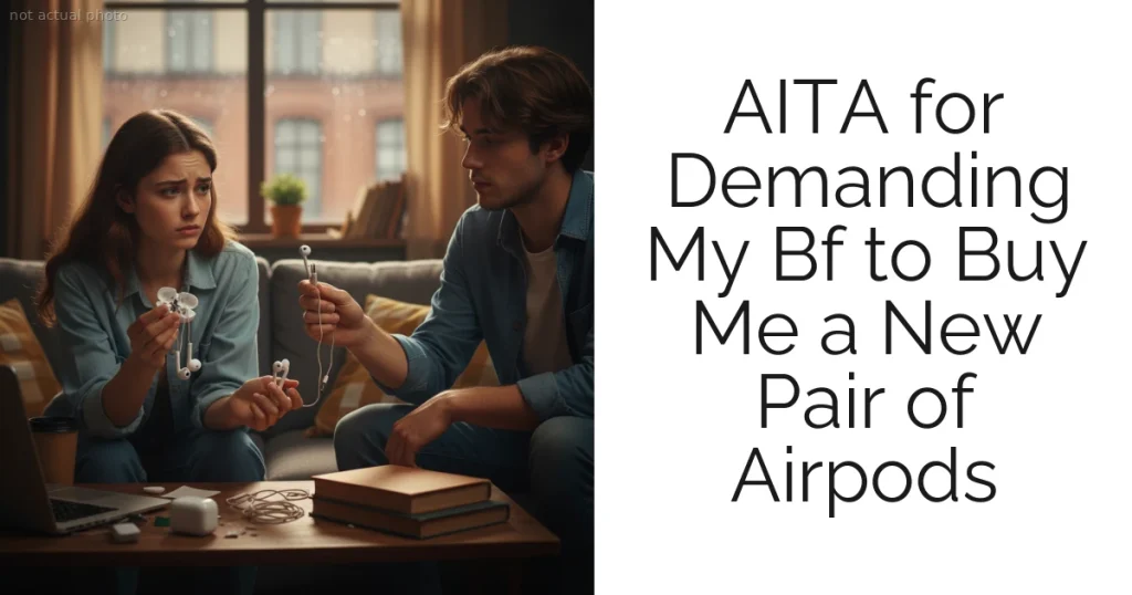 AITA for Demanding My Bf to Buy Me a New Pair of Airpods