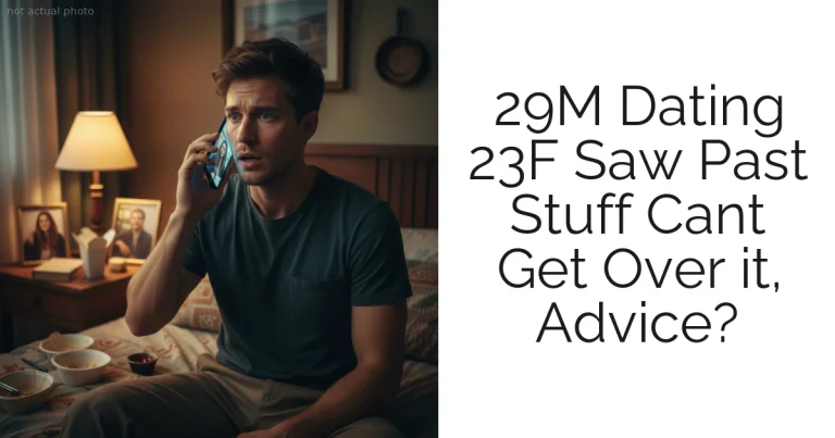 29M Dating 23F Saw Past Stuff Cant Get Over it, Advice?