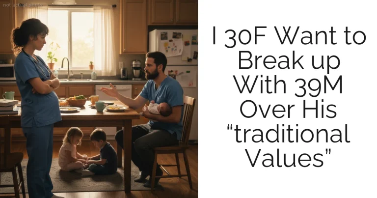 I 30F Want to Break up With 39M Over His “traditional Values”