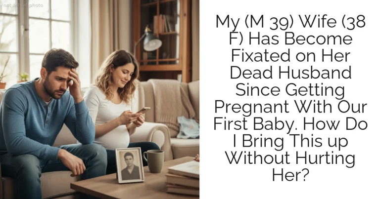 My (M 39) Wife (38 F) Has Become Fixated on Her Dead Husband Since Getting Pregnant With Our First Baby. How Do I Bring This up Without Hurting Her?