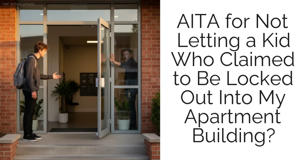 AITA for Not Letting a Kid Who Claimed to Be Locked Out Into My Apartment Building?