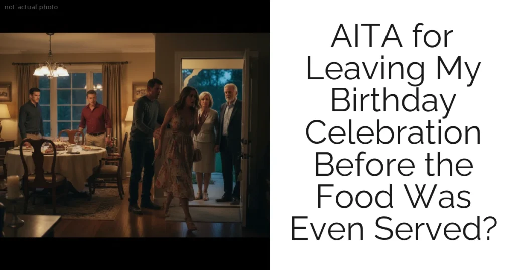 AITA for Leaving My Birthday Celebration Before the Food Was Even Served?